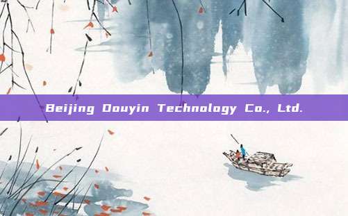 Beijing Douyin Technology Co., Ltd.